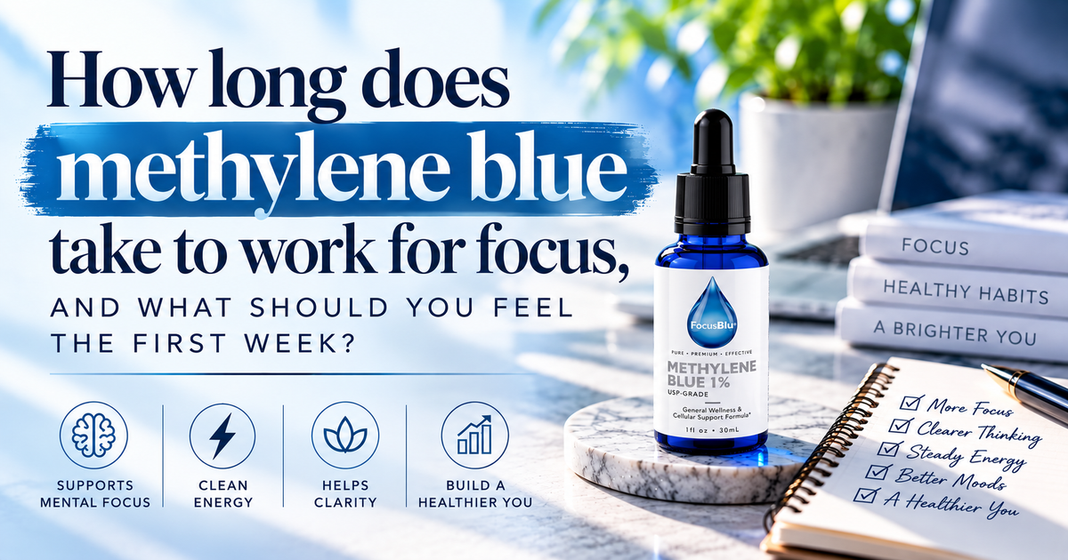 How Long Does Methylene Blue Take to Work for Focus, and What Should You Feel the First Week?